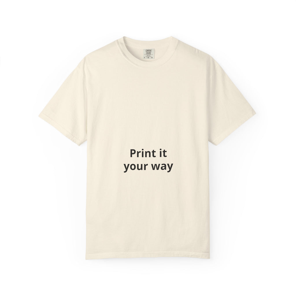 Customizable Print It Your Way T‑Shirt — Personalized Graphic Tee
