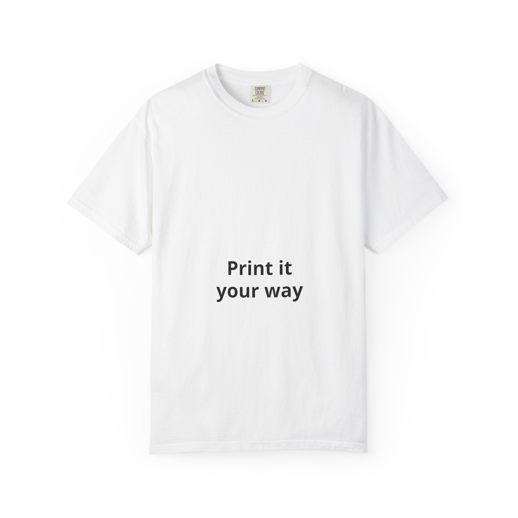 Customizable Print It Your Way T‑Shirt — Personalized Graphic Tee